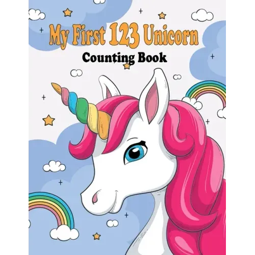 My First 123 Unicorn Counting Book: My First 123 Unicorn Counting Book for kids 2-5: numbers book gift,28 pages,8.5 x 11, soft cover, glossy Finish