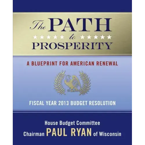 The Path to Prosperity: A Blueprint for American Renewal: Fiscal Year 2013 Budget Resolution