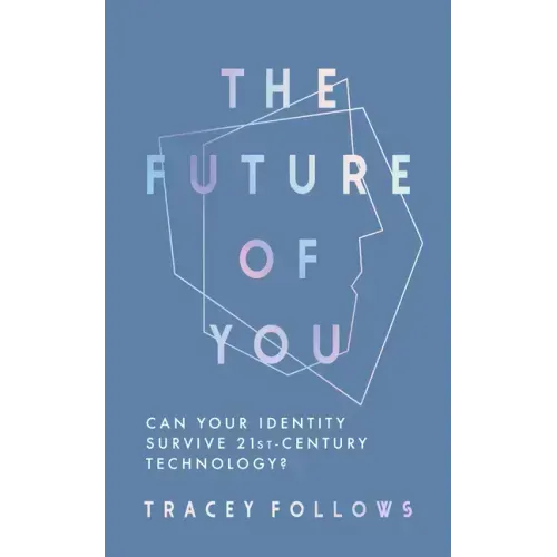 The Future of You: Can Your Identity Survive 21st-Century Technology?