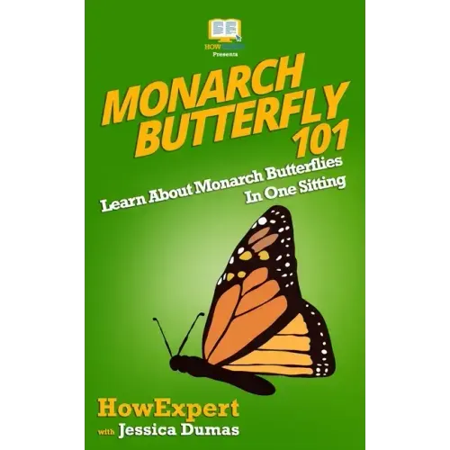 Monarch Butterfly 101: Learn About Monarch Butterflies In One Sitting