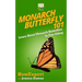 Monarch Butterfly 101: Learn About Monarch Butterflies In One Sitting