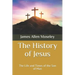 The History of Jesus: The Life and Times of the Son of Man