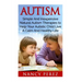 Autism: Simple And Inexpensive Natural Autism Therapies To Help Your Autistic Child Live A Calm And Healthy Life