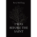 I Was Before the Saint