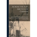 Across the Sub-Arctics of Canada [microform]: a Journey of 3, 200 Miles by Canoe and Snowshoe Through the Barren Lands: Including a List of Plants Col