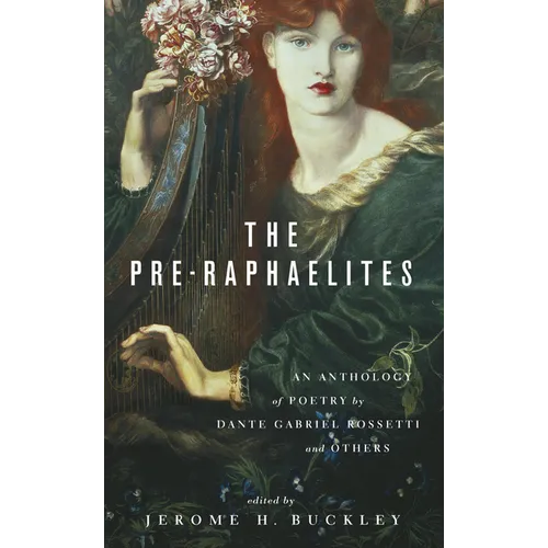 The Pre-Raphaelites: An Anthology of Poetry by Dante Gabriel Rosetti and Others