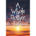 A Whole Nother Life