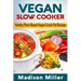 Vegan Slow Cooker: Healthy Plant-Based Vegan Crock Pot Recipes