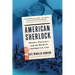 American Sherlock: Murder, Forensics, and the Birth of American Csi