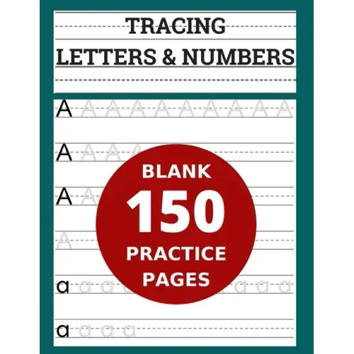 Tracing Letters & Numbers 150 Blank Practice Pages: Workbook for Preschool/ Kindergarten /Kids Ages 3-5/ Blank Pages Practice Books For Kids