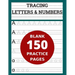 Tracing Letters & Numbers 150 Blank Practice Pages: Workbook for Preschool/ Kindergarten /Kids Ages 3-5/ Blank Pages Practice Books For Kids