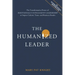 The Humanized Leader: The Transformative Power of Emotionally Intelligent Leadership to Impact Culture, Team, and Business Results
