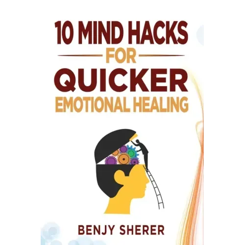 10 Mind Hacks for Quicker Emotional Healing
