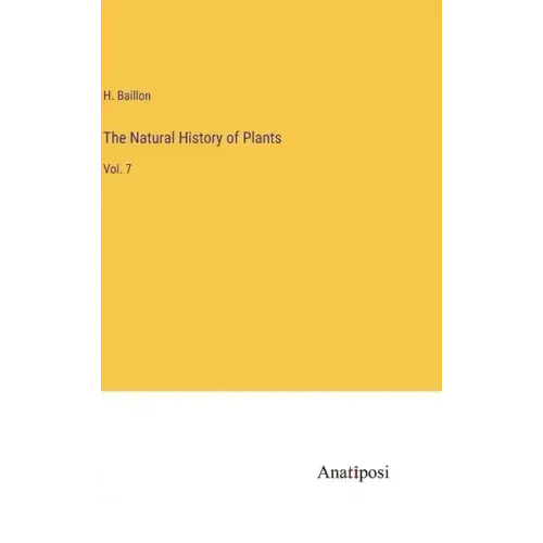 The Natural History of Plants: Vol. 7