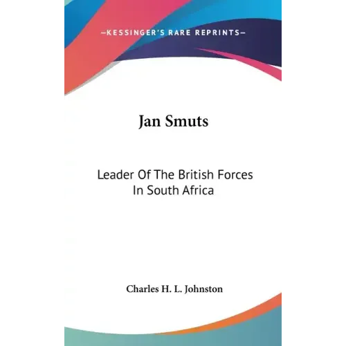 Jan Smuts: Leader of the British Forces in South Africa