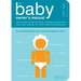 The Baby Owner's Manual: Operating Instructions, Trouble-Shooting Tips, and Advice on First-Year Maintenance