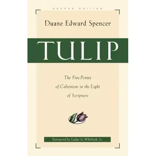Tulip: The Five Points of Calvinism in the Light of Scripture