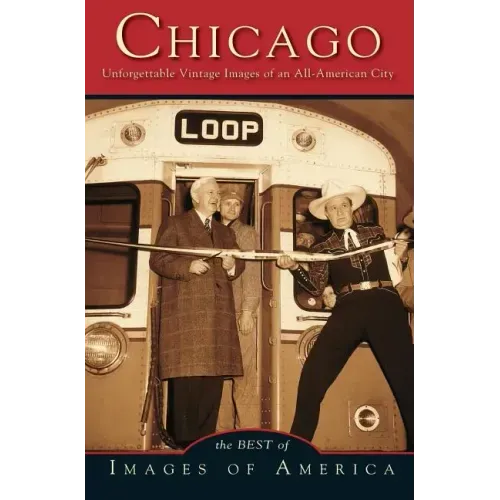 Chicago: Unforgettable Vintage Images of an All-American City