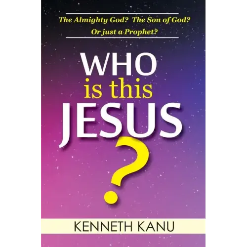 Who Is This Jesus?: The Almighty God? The Son of God? Or just a Prophet?