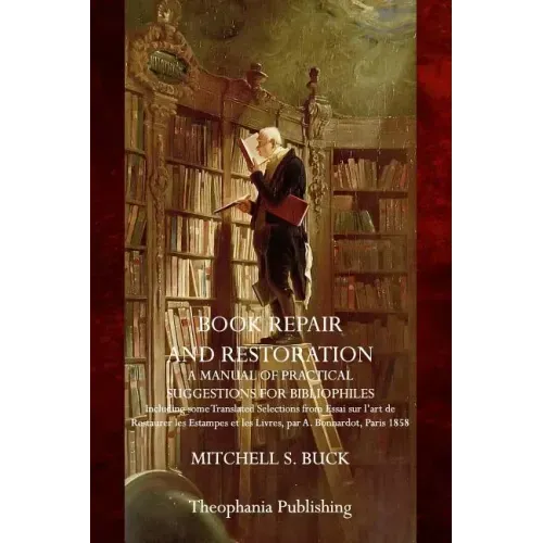 Book Repair and Restoration: A Manual of Practical Suggestions for Bibliophiles