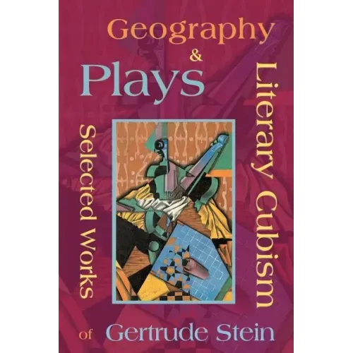 Literary Cubism - Geography & Plays - Selected Works of Gertrude Stein