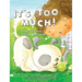 It's Too Much!