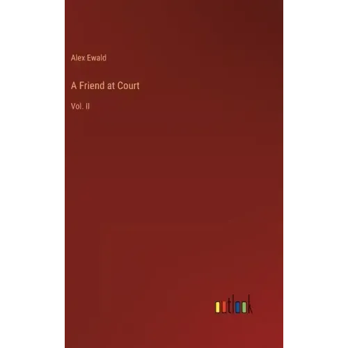 A Friend at Court: Vol. II