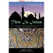 This Is Islam: From Muhammad and the Community of Believers to Islam in the Global Community