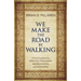 We Make the Road by Walking: A Year-Long Quest for Spiritual Formation, Reorientation, and Activation