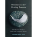 Meditations for Healing Trauma: Mindfulness Skills to Ease Post-Traumatic Stress