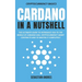 Cardano in a Nutshell: The ultimate guide to introduce you to the world of Cardano ADA, cryptocurrency smart contracts and to master it completely