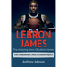 LeBron James: The amazing story of LeBron James - one of basketball's most incredible players!