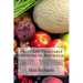 Fruit and Vegetable Growing in Australia: The Complete Guide to Growing a Huge Variety of Different Fruits and Vegetables under Australian Conditions