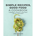 Simple Recipes, Good Food: A Cookbook