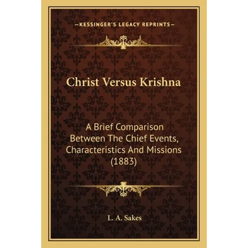 Christ Versus Krishna: A Brief Comparison Between The Chief Events, Characteristics And Missions (1883)