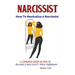 Narcissist: How To Neutralize A Narcissist; A Complete Guide on How to Become a Narcissist's Worst Nightmare