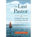 The Last Pastor: Faithfully Steering a Closing Church