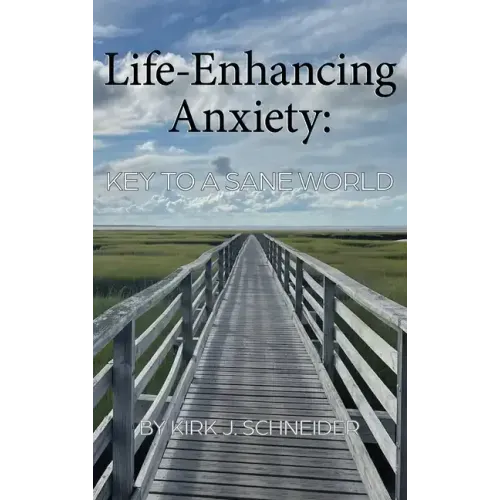 Life Enhancing Anxiety: Key to a Sane World