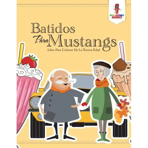 Batidos Para Mustangs: Libro Para Colorear De La Tercera Edad