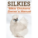 Silkies. Silkie Chickens Owners Manual.