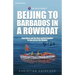 Beijing to Barbados in a Rowboat: The true story of how China and the West pulled together to row across the Atlantic