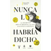 Nunca Lo Habría Dicho / I Never Would Have Said It