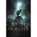The Birth of a Monster