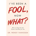 I'Ve Been a Fool, Now What?: How to Step into the Future God Has for You