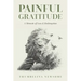 Painful Gratitude: A Memoir of Loss & Redemption
