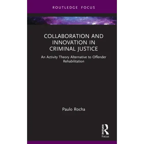 Collaboration and Innovation in Criminal Justice: An Activity Theory Alternative to Offender Rehabilitation