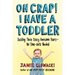 Oh Crap! I Have a Toddler: Tackling These Crazy Awesome Years--No Time-Outs Needed