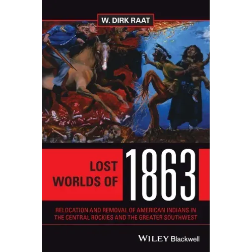 Lost Worlds of 1863: Relocation and Removal of American Indians in the Central Rockies and the Greater Southwest