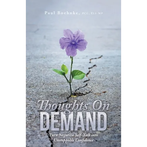 Thoughts on Demand: Turn Negative Self-Talk into Unstoppable Confidence