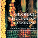 Global Vegetarian Cooking: Quick and Easy Recipes from Around the World